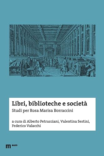 Libri, biblioteche e società. Studi per Rosa Marisa Borraccini