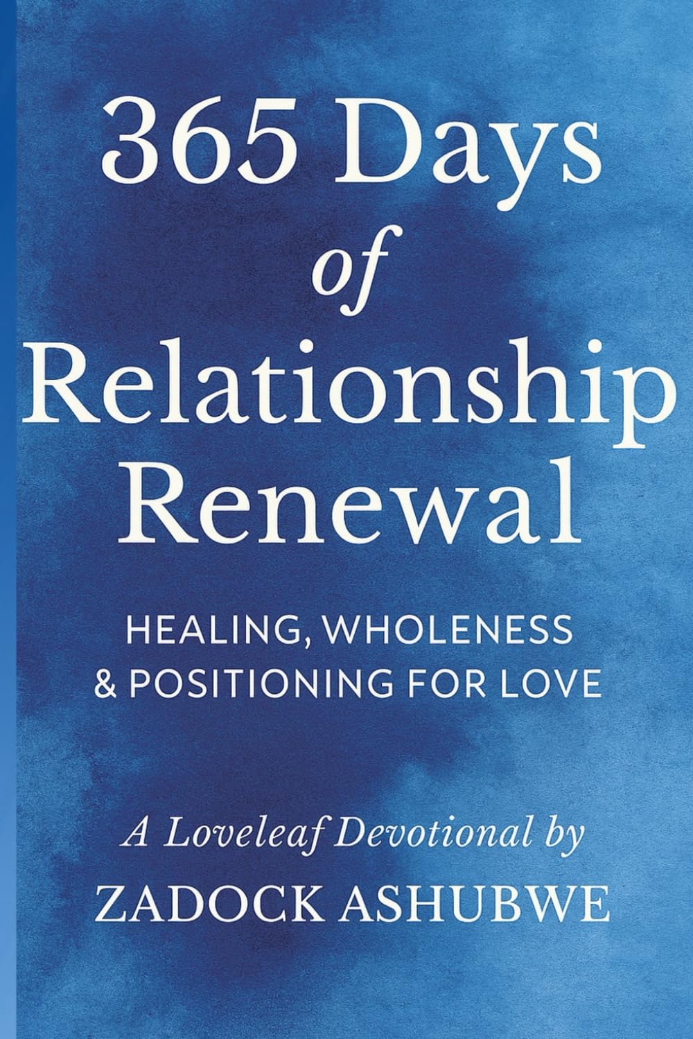 365 Days of Relationship Renewal: Healing, Wholeness & Positioning for Love