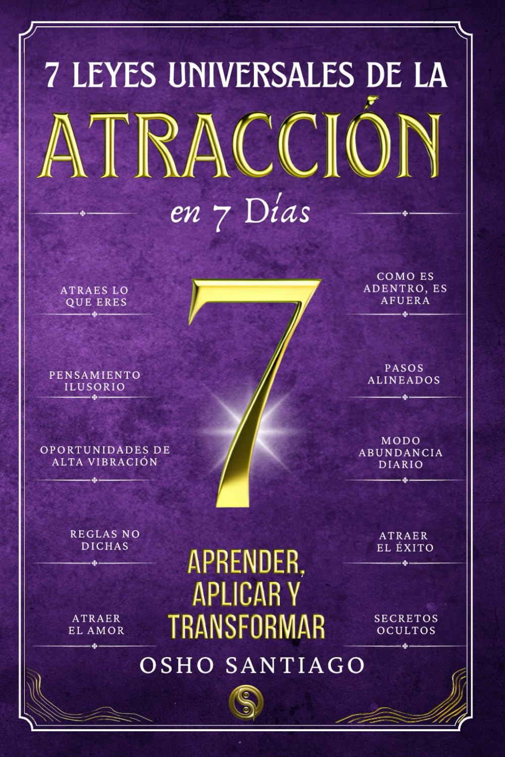 7 Leyes Universales de la Atracción en 7 Días: Un libro de desarrollo personal y autoayuda para transformar tu mente, fomentar el pensamiento positivo y desbloquear el poder de tu subconsciente