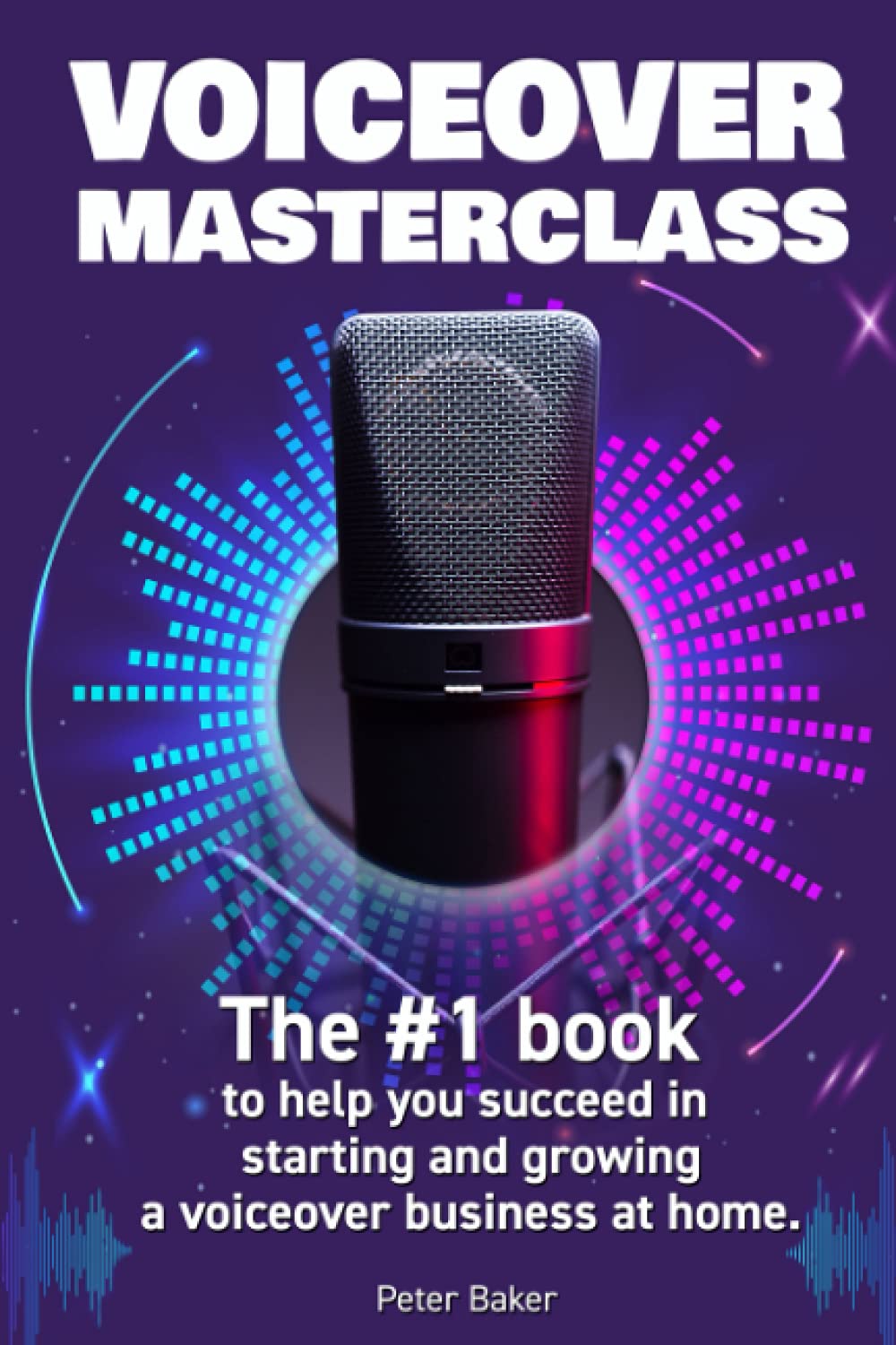 VOICEOVER MASTERCLASS: The # 1 book to help you succeed in starting and growing a voiceover business at home.