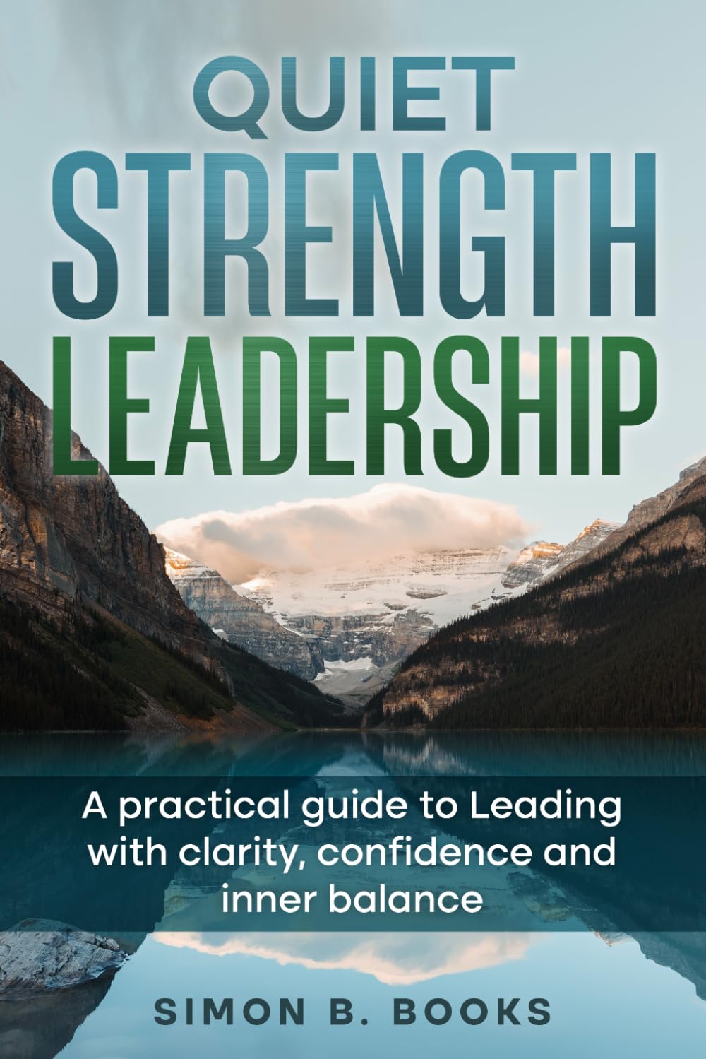 Quiet Strength Leadership: A practical guide to leading with clarity,confidence & inner balance