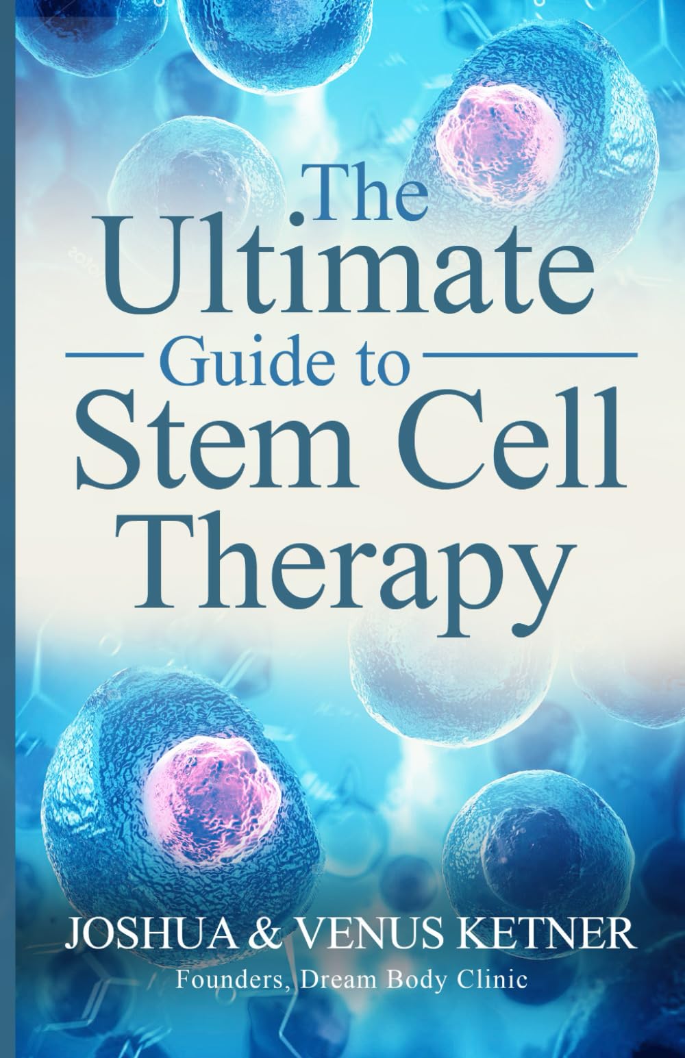 The Ultimate Guide to Stem Cell Therapy