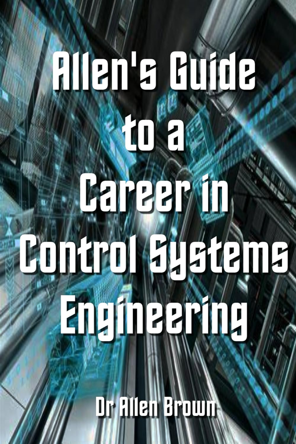 Allen's Guide to a Career in Control Systems Engineering (Allen's Career Guides)