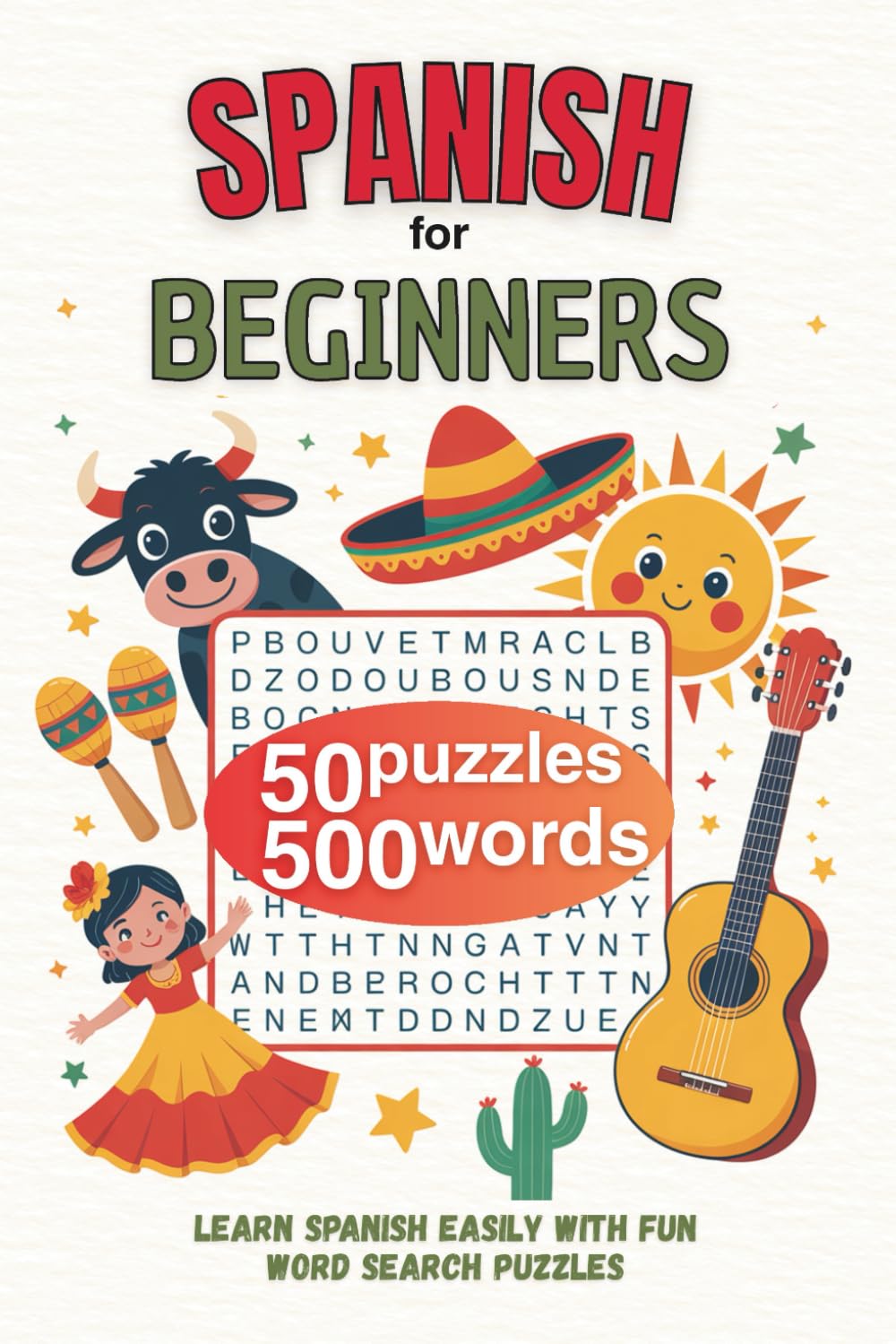 Spanish for Beginners - Learn 500 Essential Words Through Fun Word Search Puzzles: A Vocabulary Builder for Kids, Teens, and Adults Learning Spanish