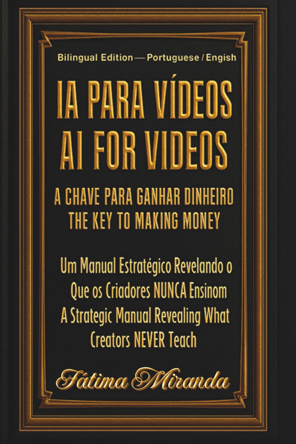 IA para Vídeos: A Chave para Ganhar Dinheiro: Como Criar, Monetizar e Publicar Conteúdos Poderosos Sem Aparecer — Manual Estratégico Bilíngue (Portuguese | English)
