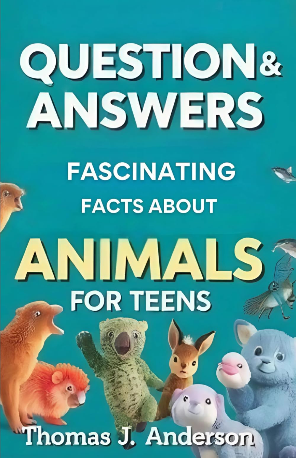 Questions and Answers Fascinating Facts About Animals for Teens