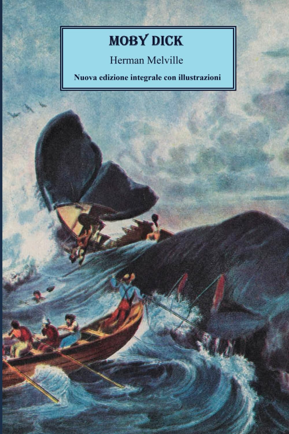 Moby Dick -Nuova edizione integrale con illustrazioni e note esplicative: Edizione integrale nella traduzione di Cesare Pavese, riveduta e migliorata, ... e con circa 150 note di approfondimento