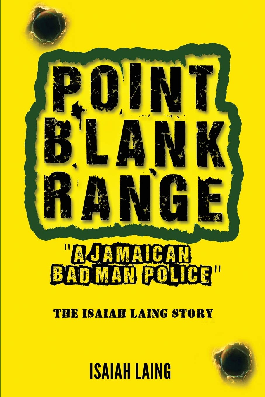 Point Blank Range: 'A Jamaican Bad Man Police' -The Isaiah Laing Story