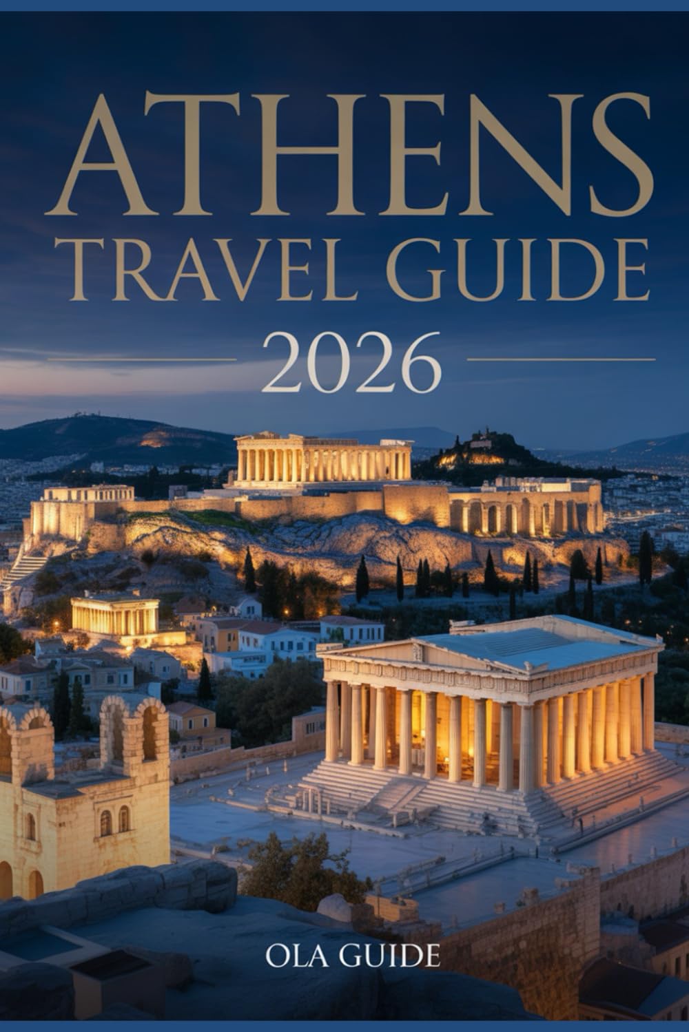 ATHENS TRAVEL GUIDE 2026: The Ultimate Insider’s Guide to Ancient Wonders, Hidden Neighbourhoods, Local Cuisine & Smart Travel Tips