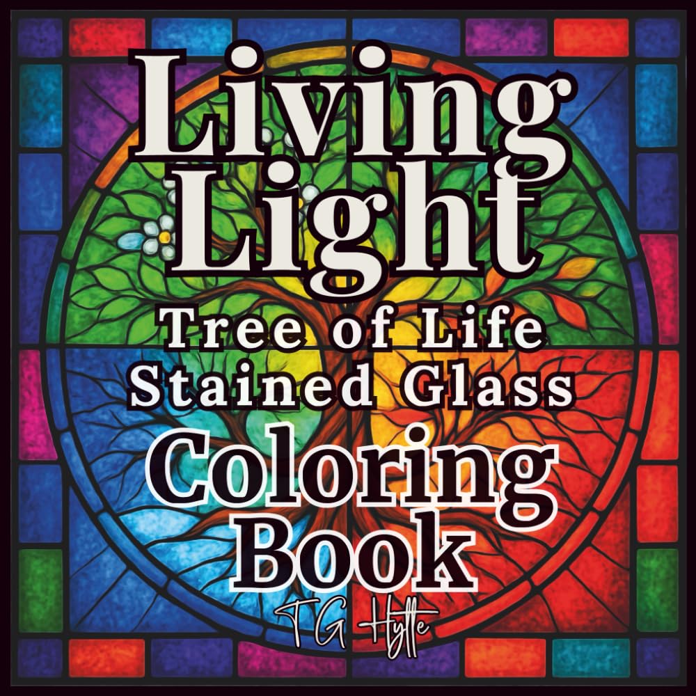 Living Light: Tree of Life Stained Glass Coloring Book — Gentle, Uplifting Designs That Celebrate Growth (Arts & Crafts Coloring Collection)