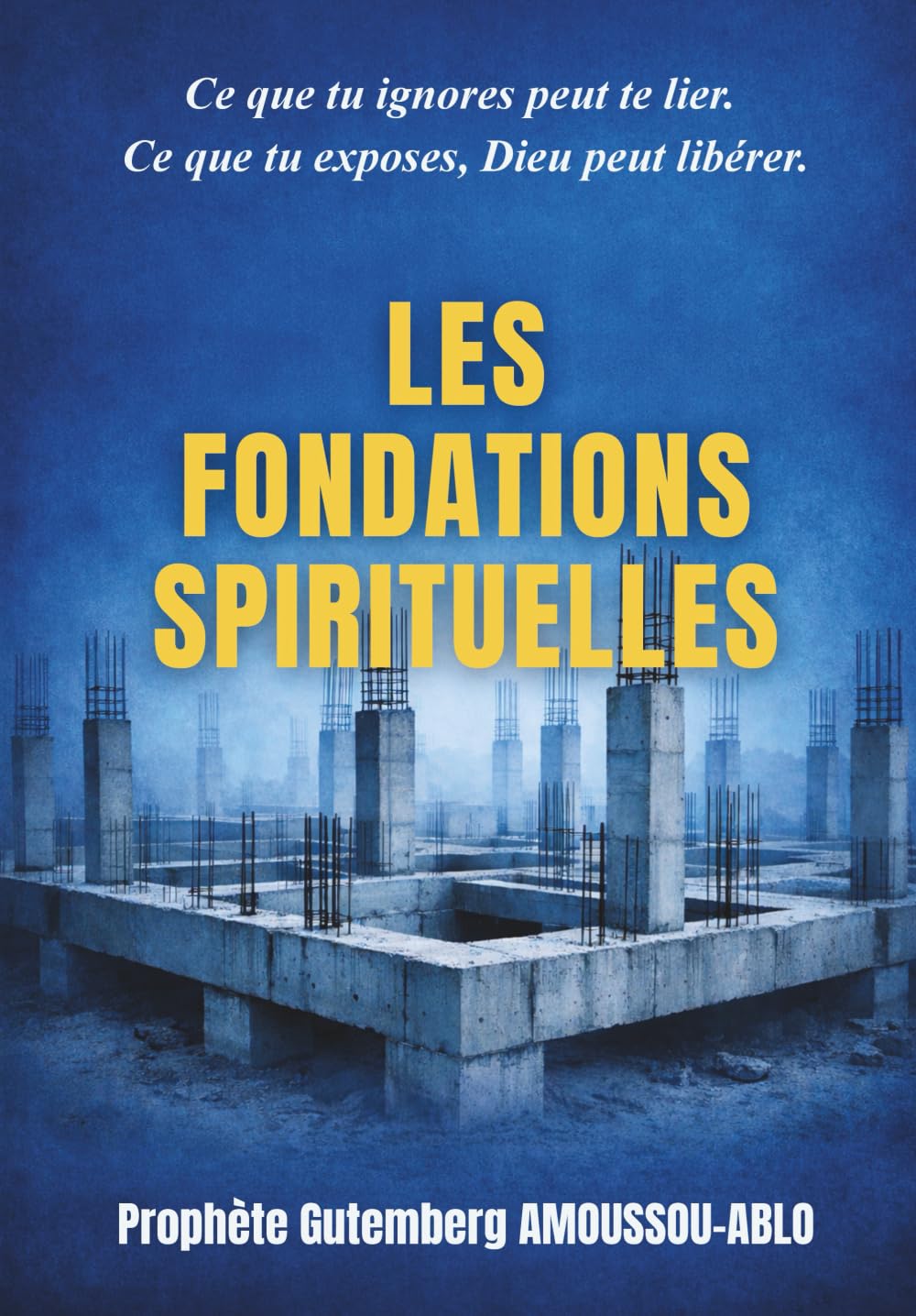 LES FONDATIONS SPIRITUELLES: "Ce que tu ignores peut te lier. Ce que tu exposes, Dieu peut libérer."