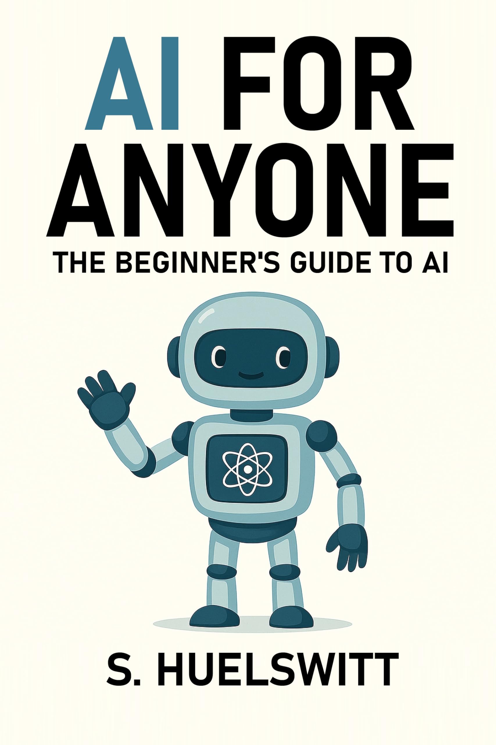 AI for Anyone: The Beginner's Guide to AI