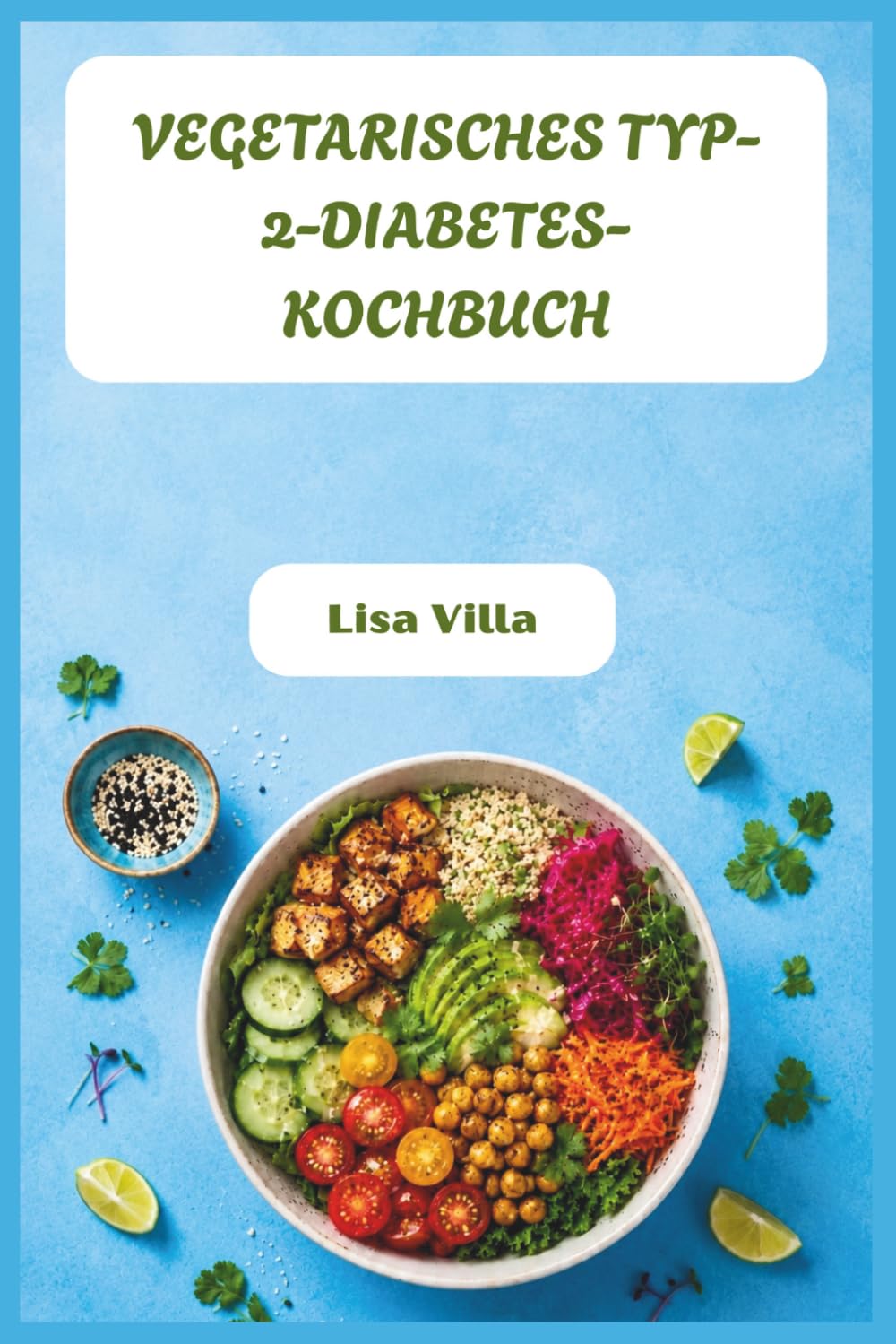 VEGETARISCHES TYP-2-DIABETES-KOCHBUCH: Gesunde pflanzliche Rezepte zur Senkung des HbA1C, Energiesteigerung und Gesundheit