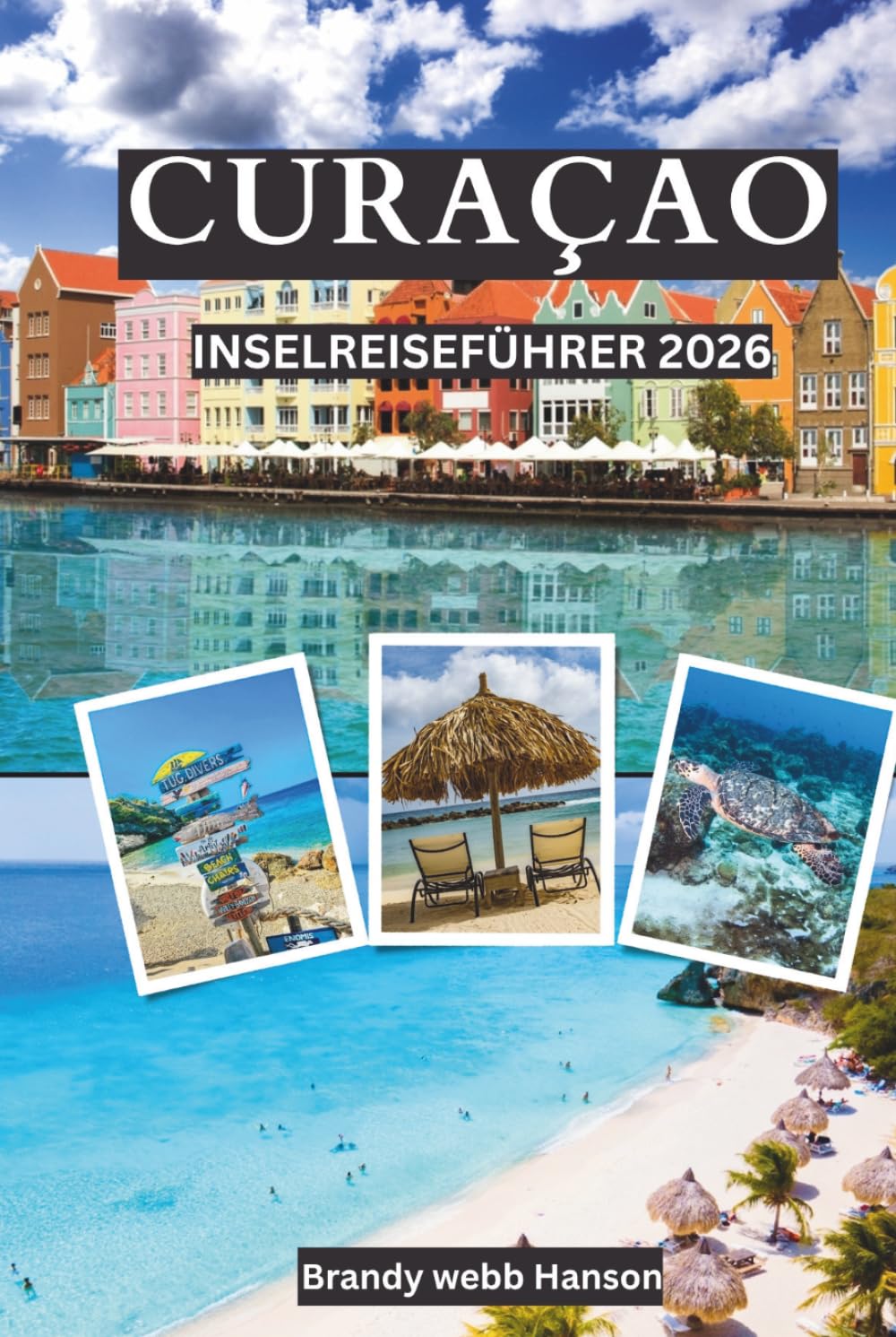 CURAÇAO Inselreiseführer 2026: Niederländische türkisfarbene Strände und Korallenriffe, versteckte Buchten, Krioyo-Geschmacksrichtungen, bunte ... und Karnevalsrhythmen (German Edition)