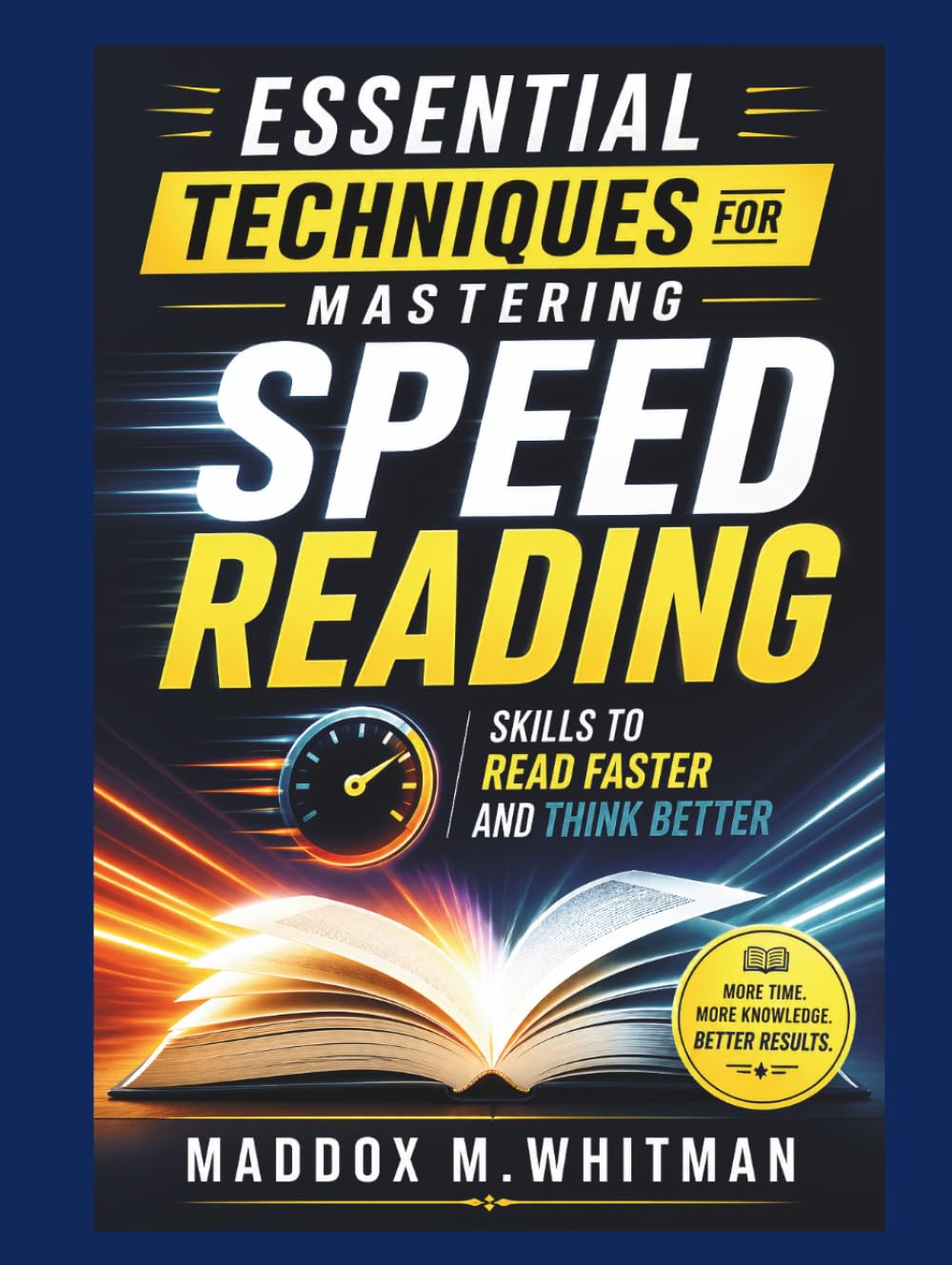 Essential Techniques for Mastering Speed Reading: Skills to Read Faster and Think Better