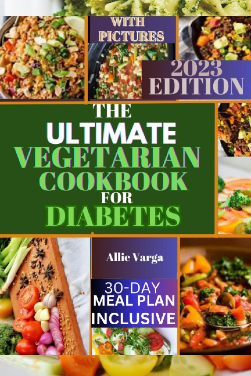 THE ULTIMATE VEGETARIAN COOKBOOK FOR DIABETES: Easy, Delicious, Nourishing Homemade Vegetarian Recipes for Diabetic Management with 30-Day Meal Plan.