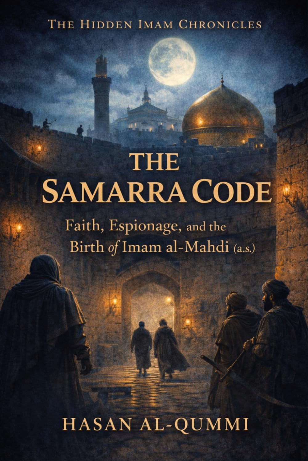 The Samarra Code: Faith, Espionage, and the Birth of Imam al-Mahdi (a.s.): 1 (The Hidden Imam Chronicles)