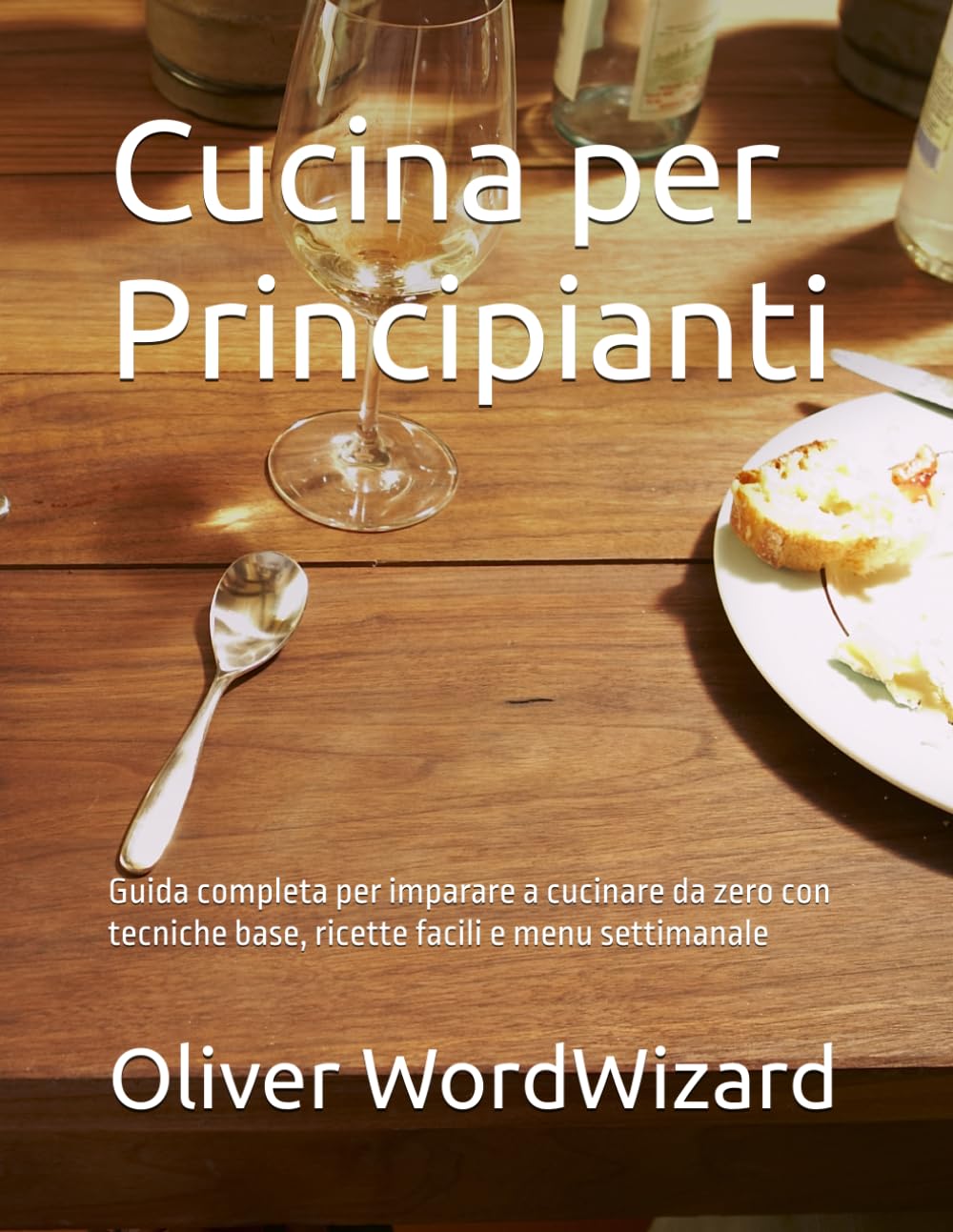 Cucina per Principianti: Guida completa per imparare a cucinare da zero con tecniche base, ricette facili e menu settimanale (IMPARA DA ZERO)
