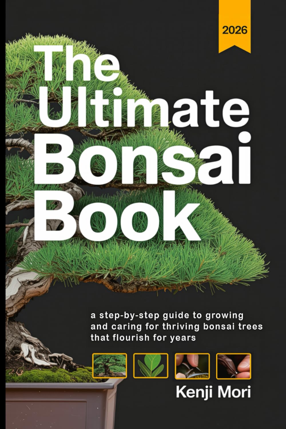 The Ultimate Bonsai Book: A Step-by-Step Guide to Growing and Caring for Thriving Bonsai Trees that Flourish for Years