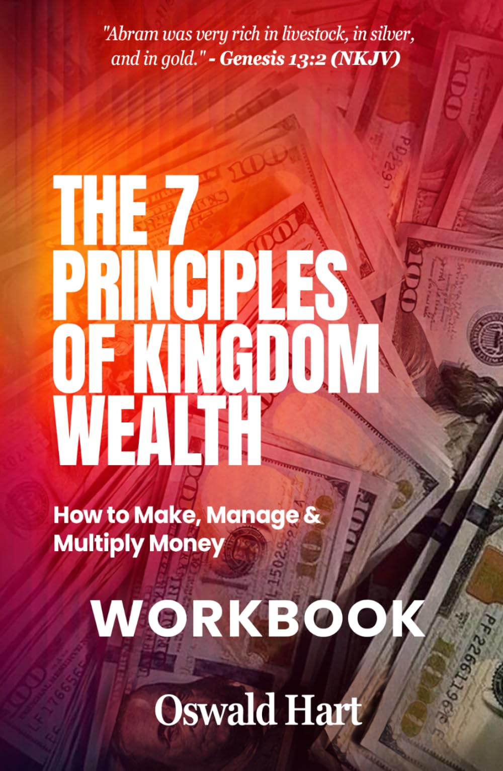 The Seven Principles of Kingdom Wealth WORKBOOK: How to make, manage and multiply money; Your Personal Wealth Activation Guide