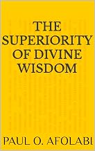 THE SUPERIORITY OF DIVINE WISDOM
