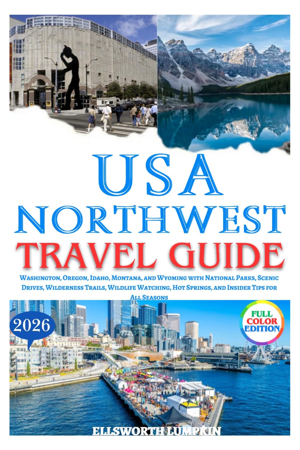 USA Northwest Travel Guide 2026: Washington, Oregon, Idaho, Montana, and Wyoming with National Parks, Scenic Drives, Wilderness Trails, Wildlife Watching, Hot Springs, and Insider Tips for All Seasons