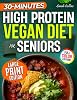 High Protein Vegan Diet for Seniors: Easy Plant-Based Recipes and a 4-Week Plan to Stay Strong, Energized, and Independent After 60 High Protein Made Easy Paperback – July 25, 2025
