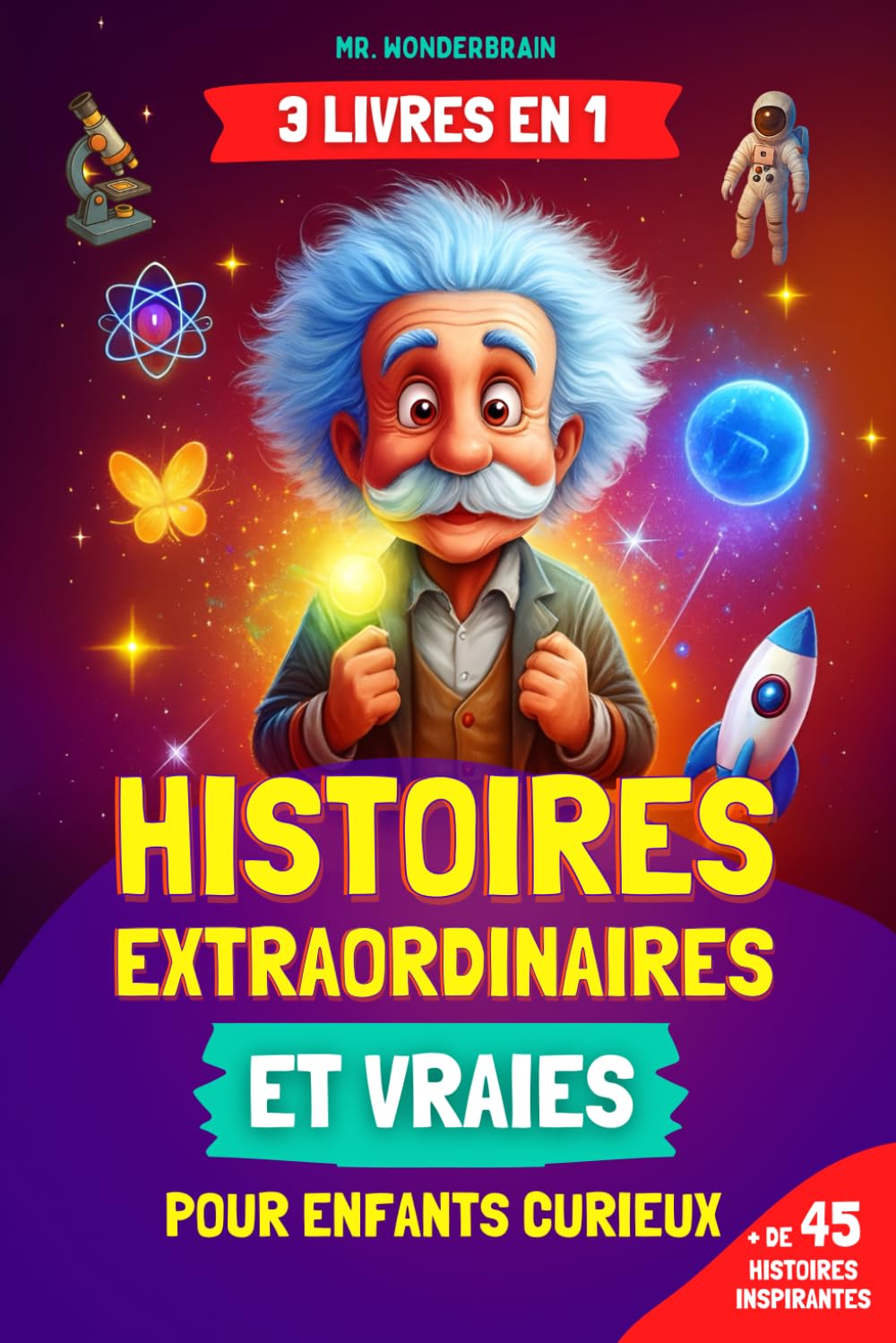 Histoires extraordinaires et vraies pour enfants curieux - Mr. Wonderbrain