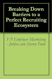 Breaking Down Barriers to a Perfect Recruiting Ecosystem (English Edition)