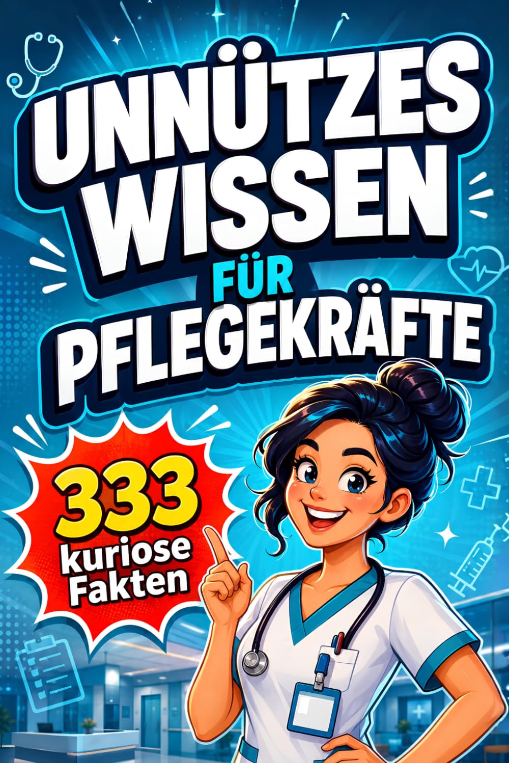Unnützes Wissen für Pflegekräfte: 333 kuriose Fun-Facts und skurriles Taschenwissen – das Geschenkbuch für medizinische Klugscheißer