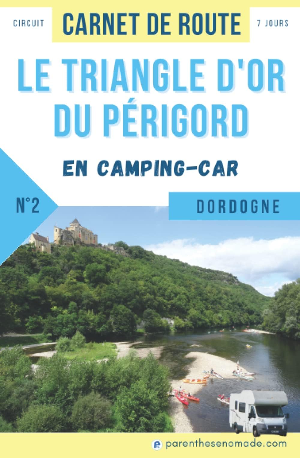 Le Triangle d'Or du Périgord en camping-car : circuit 7 jours en Dordogne (Carnet de route - France) Paperback – 10 September 2021