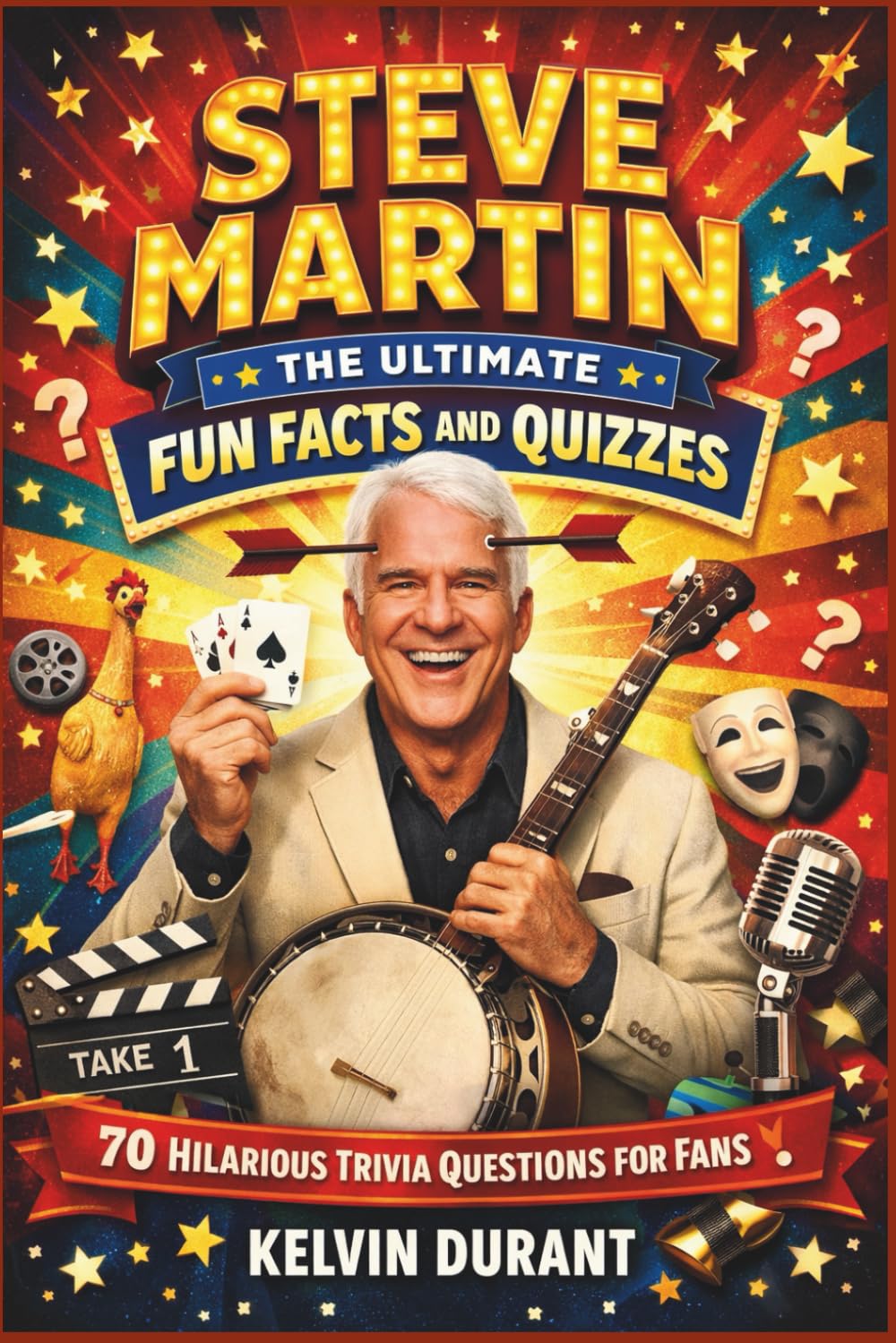 Steve Martin: The Ultimate Fun Facts and Quizzes: 70 Hilarious Trivia Questions for Fans
