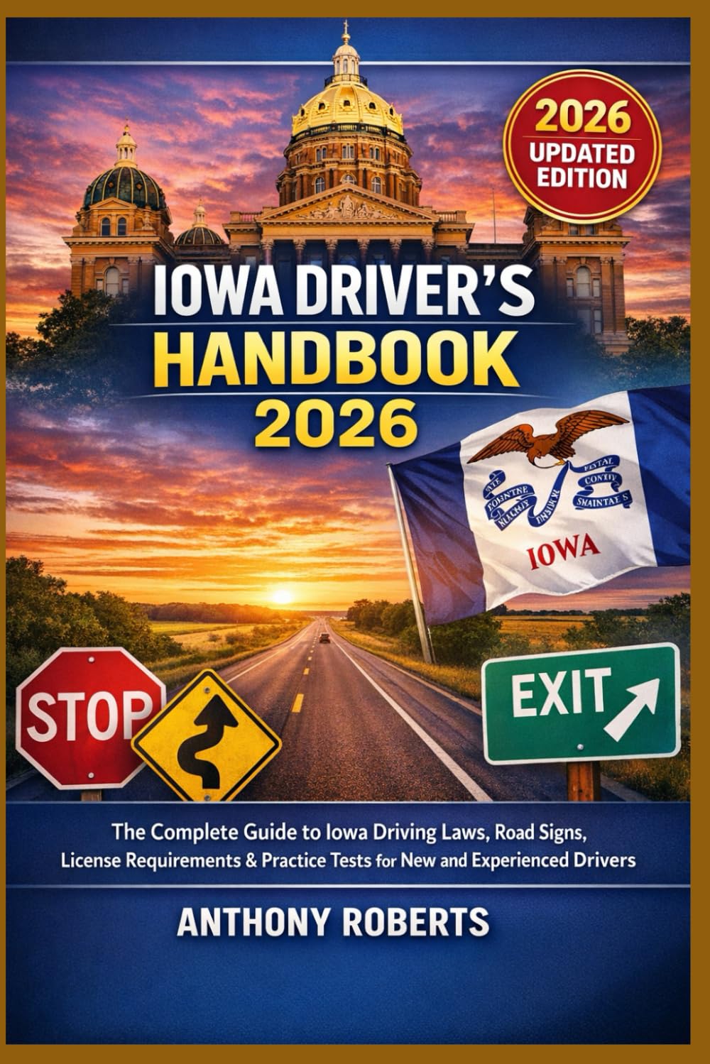 Iowa Driver’s Handbook 2026: The Complete Guide to Iowa Driving Laws, Road Signs, License Requirements & Practice Tests for New and Experienced ... drivers both experienced and inexperienced.)