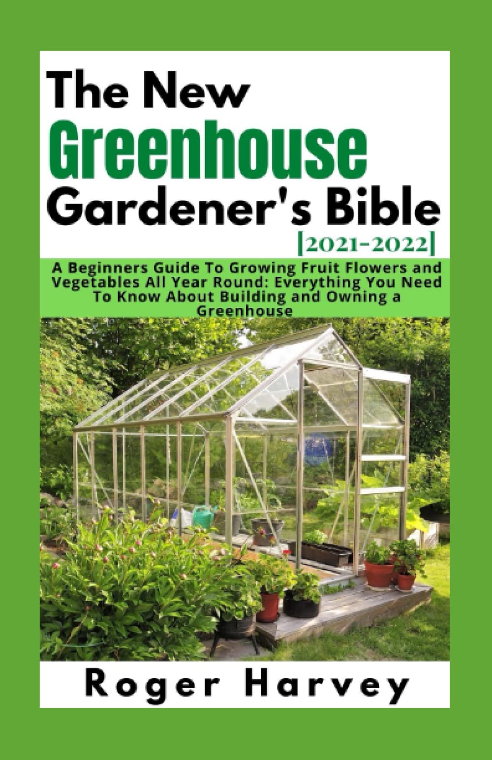 Buy The New Greenhouse Gardener's Bible [20212022] A Beginners Guide
