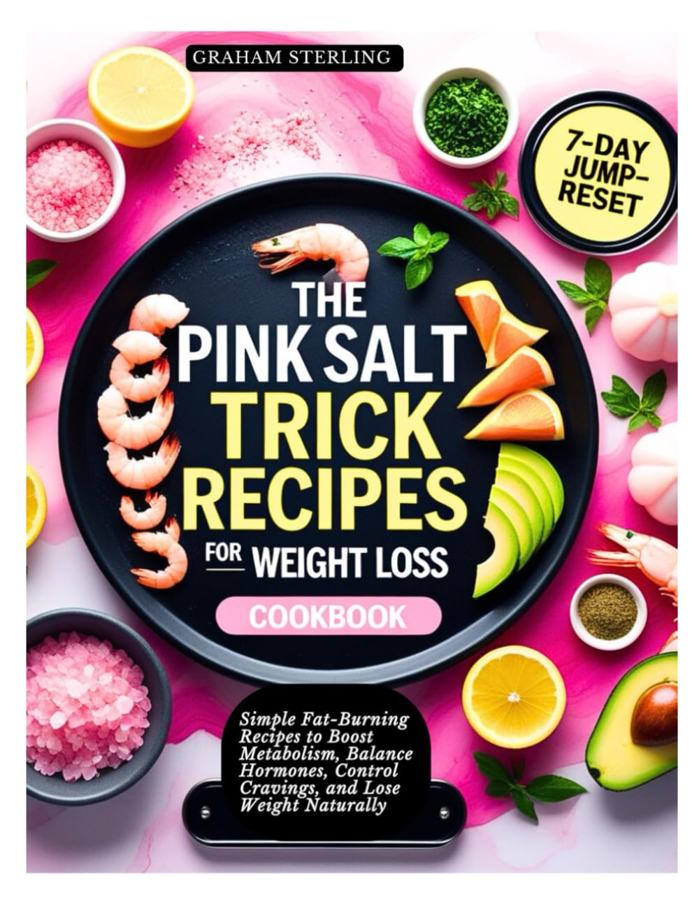 THE PINK SALT TRICK RECIPES FOR WEIGHT LOSS COOKBOOK: Simple Fat-Burning Recipes to Boost Metabolism, Balance Hormones, Control Cravings, and Lose Weight Naturally