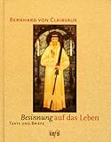 Besinnung auf das Leben. Texte und Briefe - Bernhard von Clairvaux