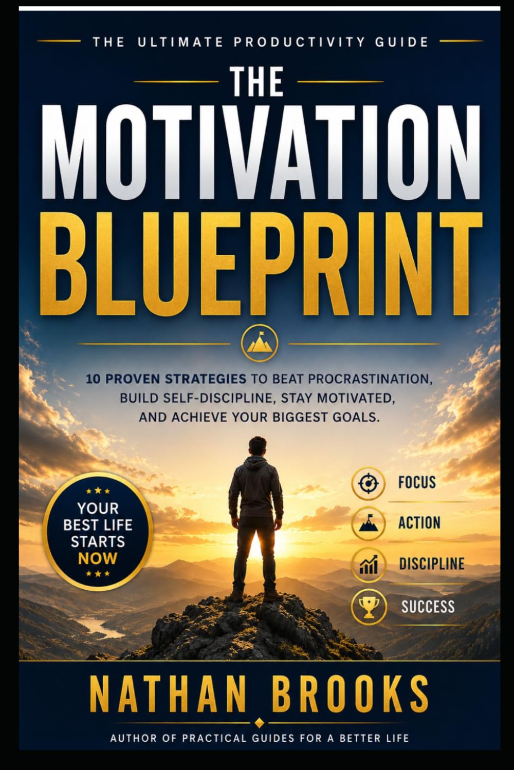 The Motivation Blueprint: 10 Proven Strategies to Beat Procrastination, Build Self-Discipline, Stay Motivated, and Achieve Your Biggest Goals) (The Success Blueprint Series)