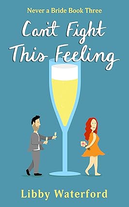 Can't Fight This Feeling: An Accidental Pregnancy Rom Com (Never a Bride Book 3)