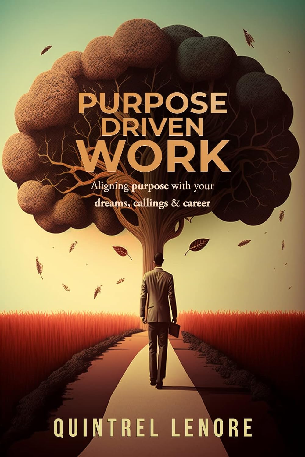 Purpose Driven Work Aligning your purpose with your dreams