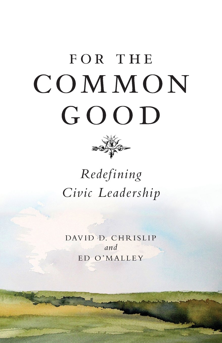 For the Common Good: Redefining Civic Leadership
