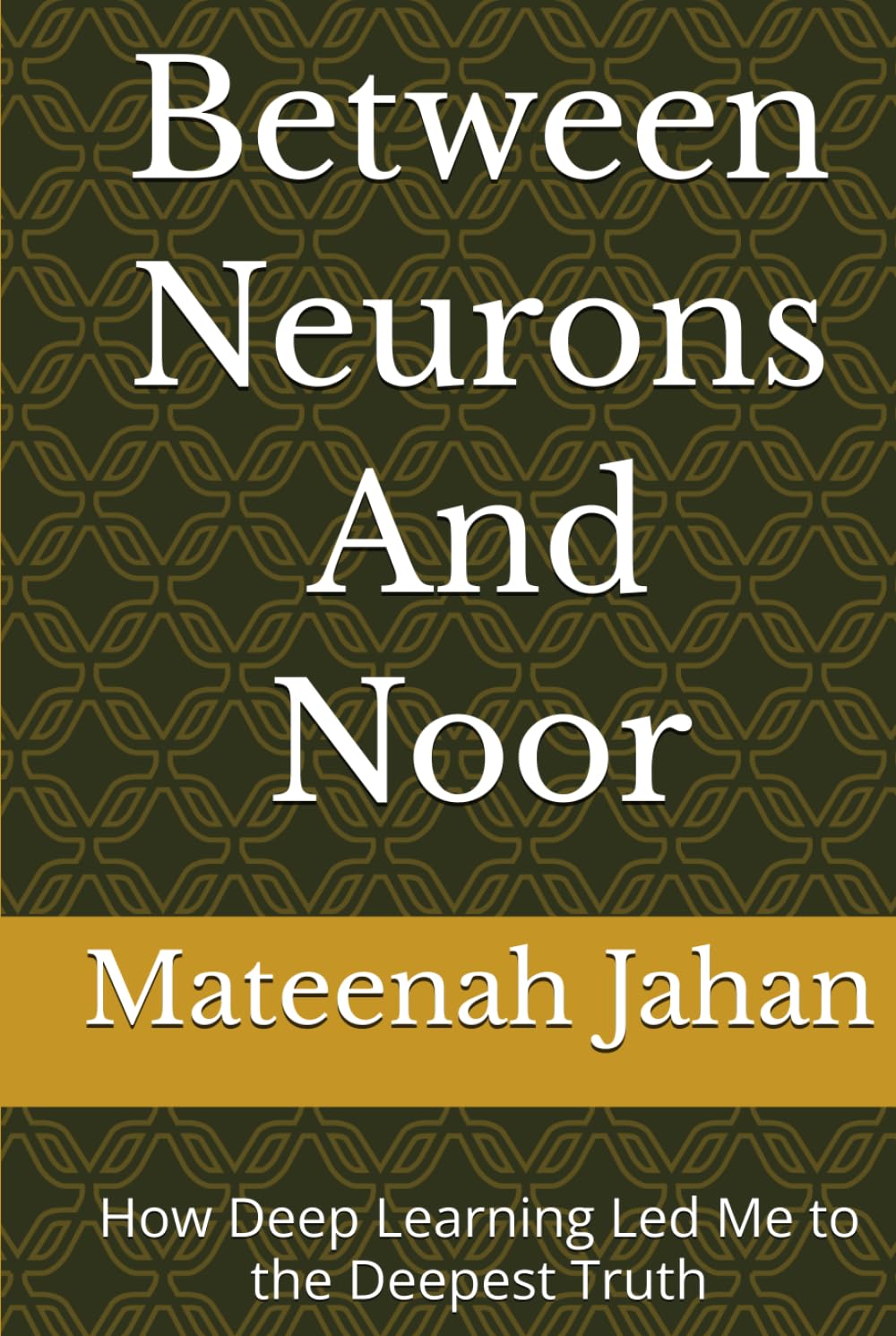 Between Neurons And Noor: How Deep Learning Led Me to the Deepest Truth