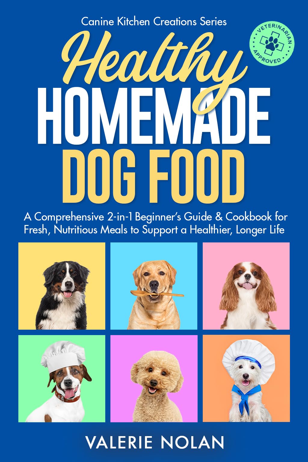 Healthy Homemade Dog Food (Canine Kitchen Creation Series Book 1)