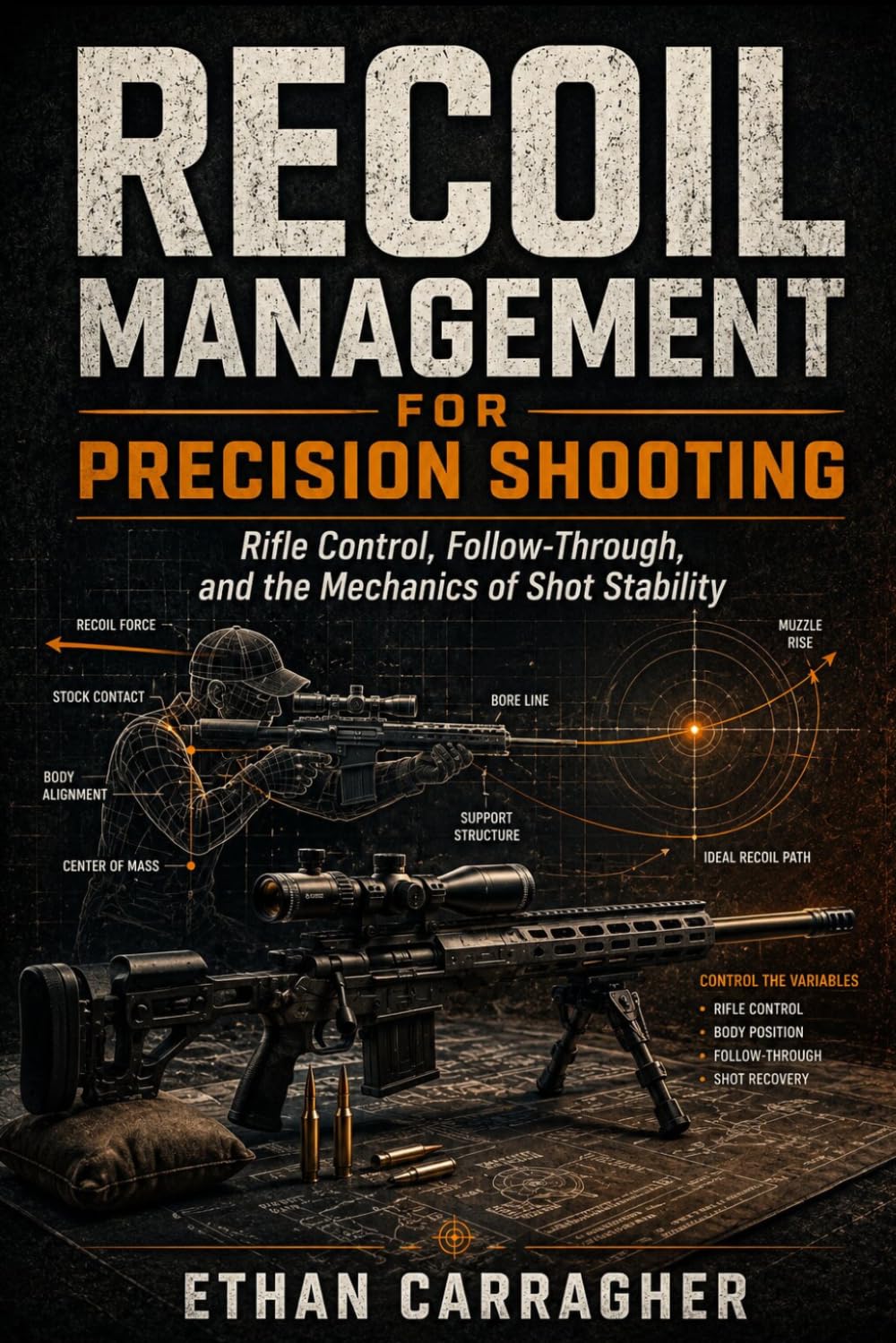 Recoil Management for Precision Shooting: Rifle Control, Follow-Through, and the Mechanics of Shot Stability: 4 (The Precision Shooting System)