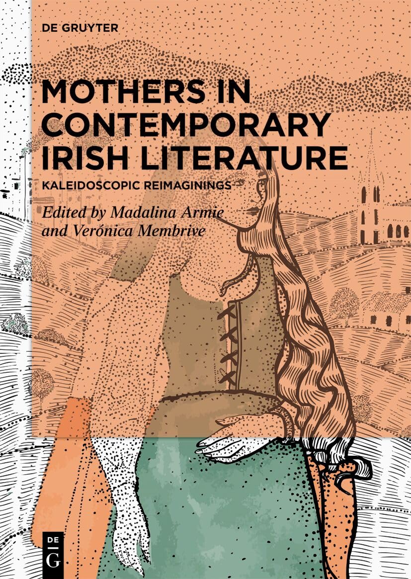 Mothers in Contemporary Irish Literature: Kaleidoscopic Reimaginings