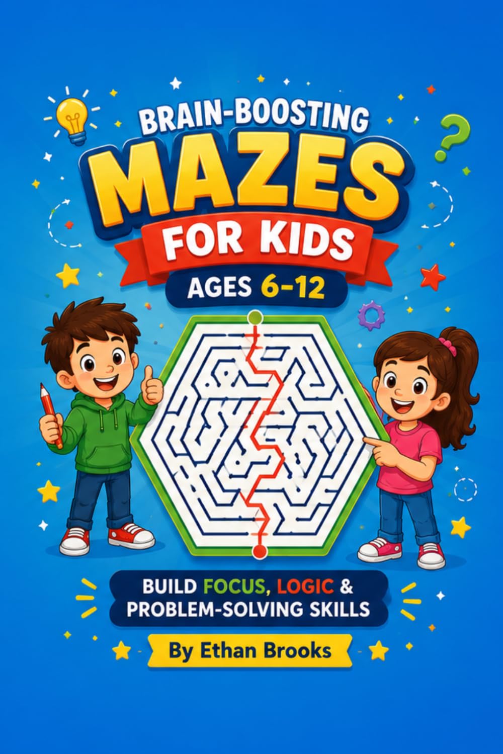 Brain-Boosting Mazes for Kids Ages 6–12: 30 Fun Maze Puzzles to Build Focus, Logic, Problem-Solving Skills & Confidence