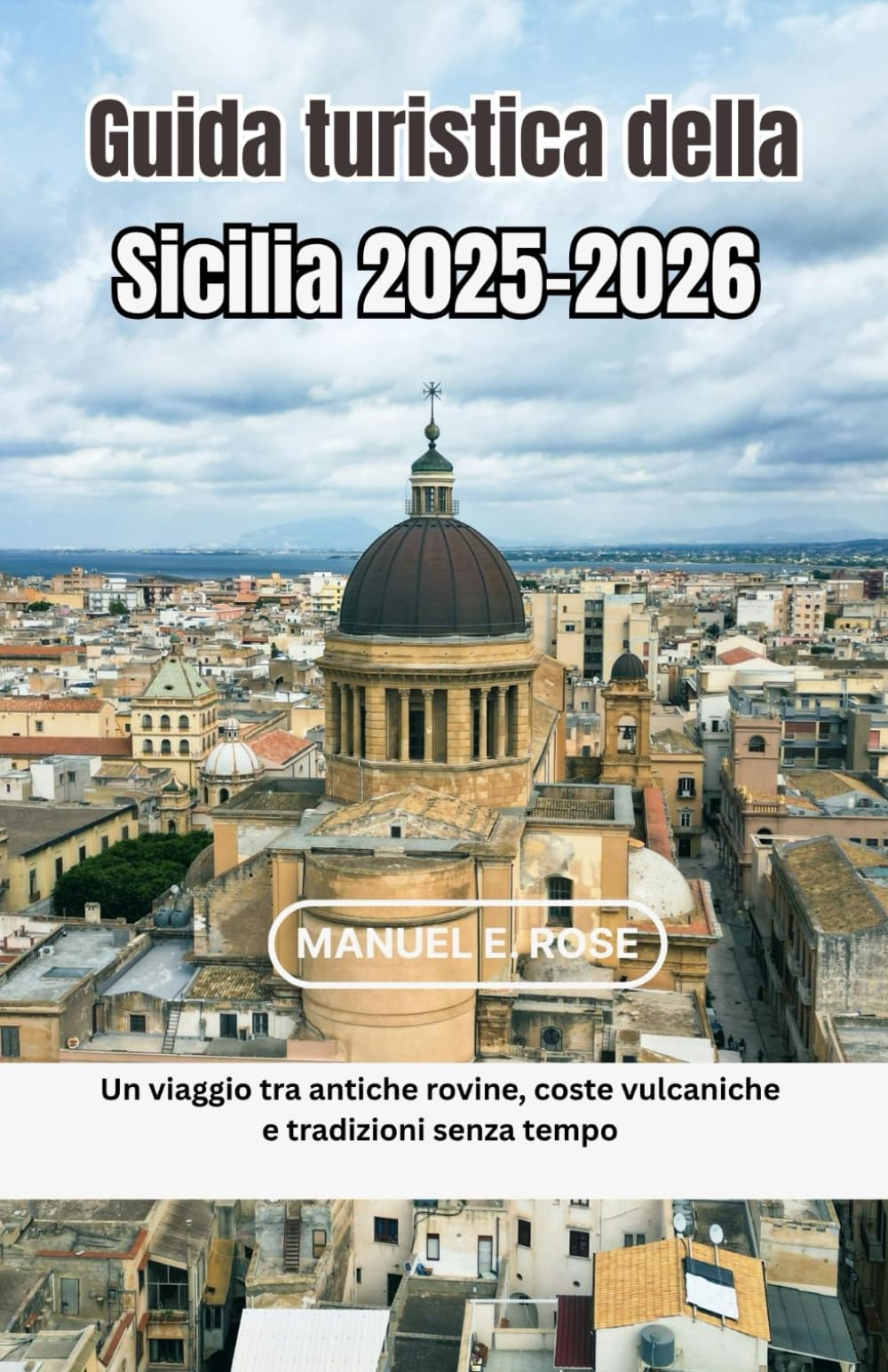Guida turistica della Sicilia 2025-2026: Un viaggio tra antiche rovine, coste vulcaniche e tradizioni senza tempo