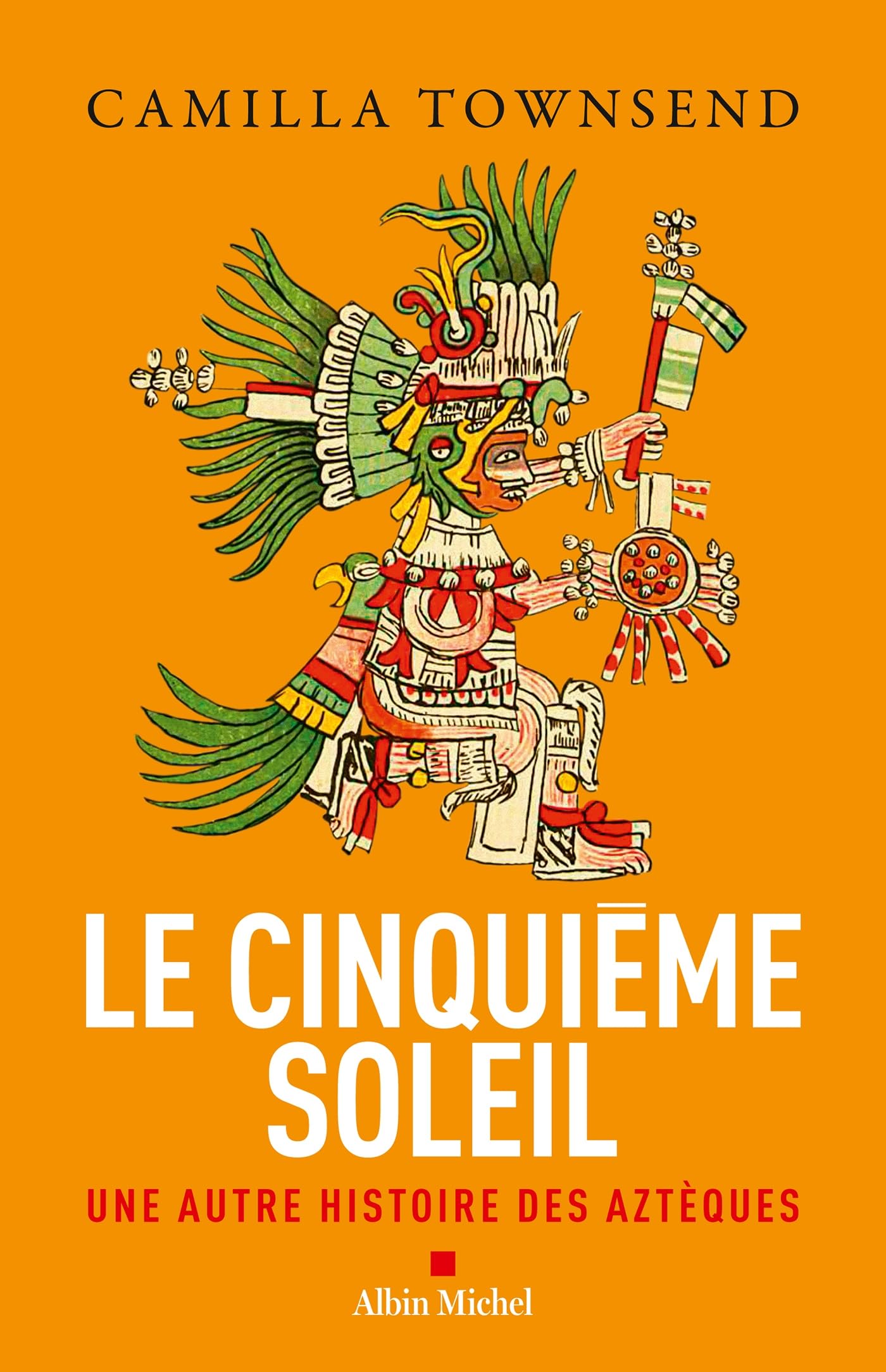 Le Cinquième Soleil: Une autre histoire des Aztèques