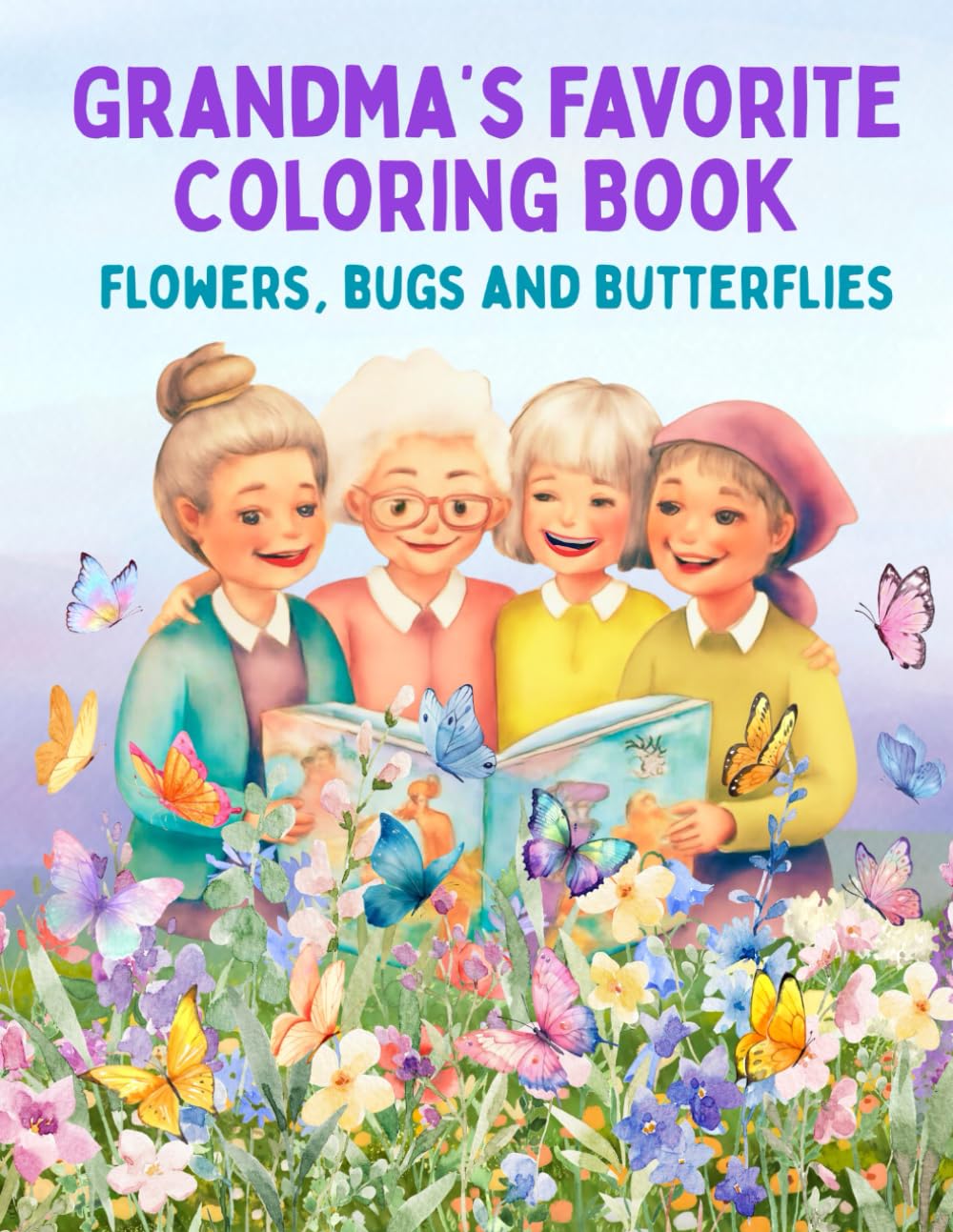 Grandma's Favorite Coloring Book: Flowers, Bugs and Butterflies