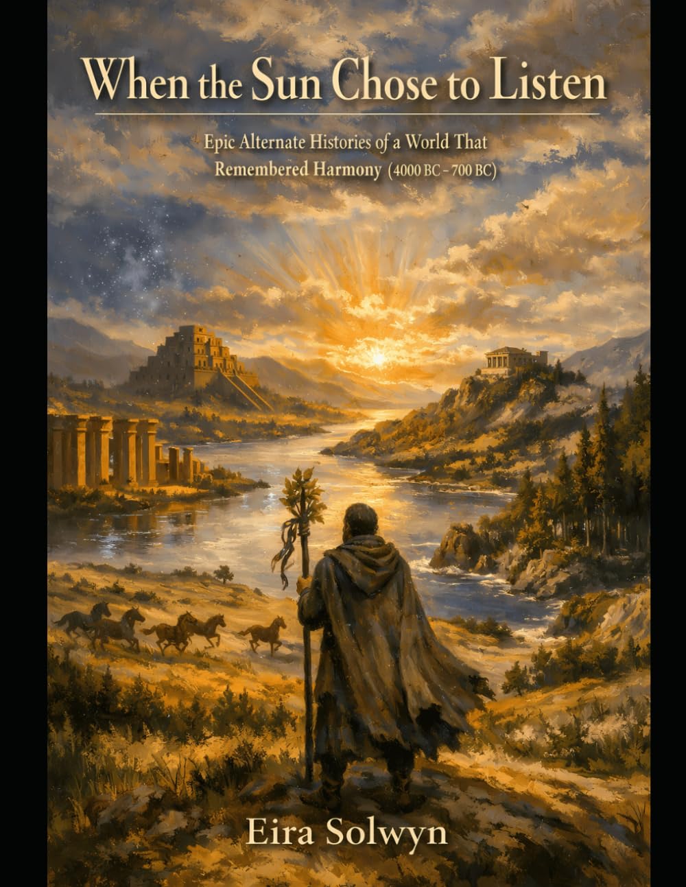 When the Sun Chose to Listen: Epic Alternate Histories of a World That Remembered Harmony (The Harmony Epochs-Alternate Histories of a World That Chose to Listen)