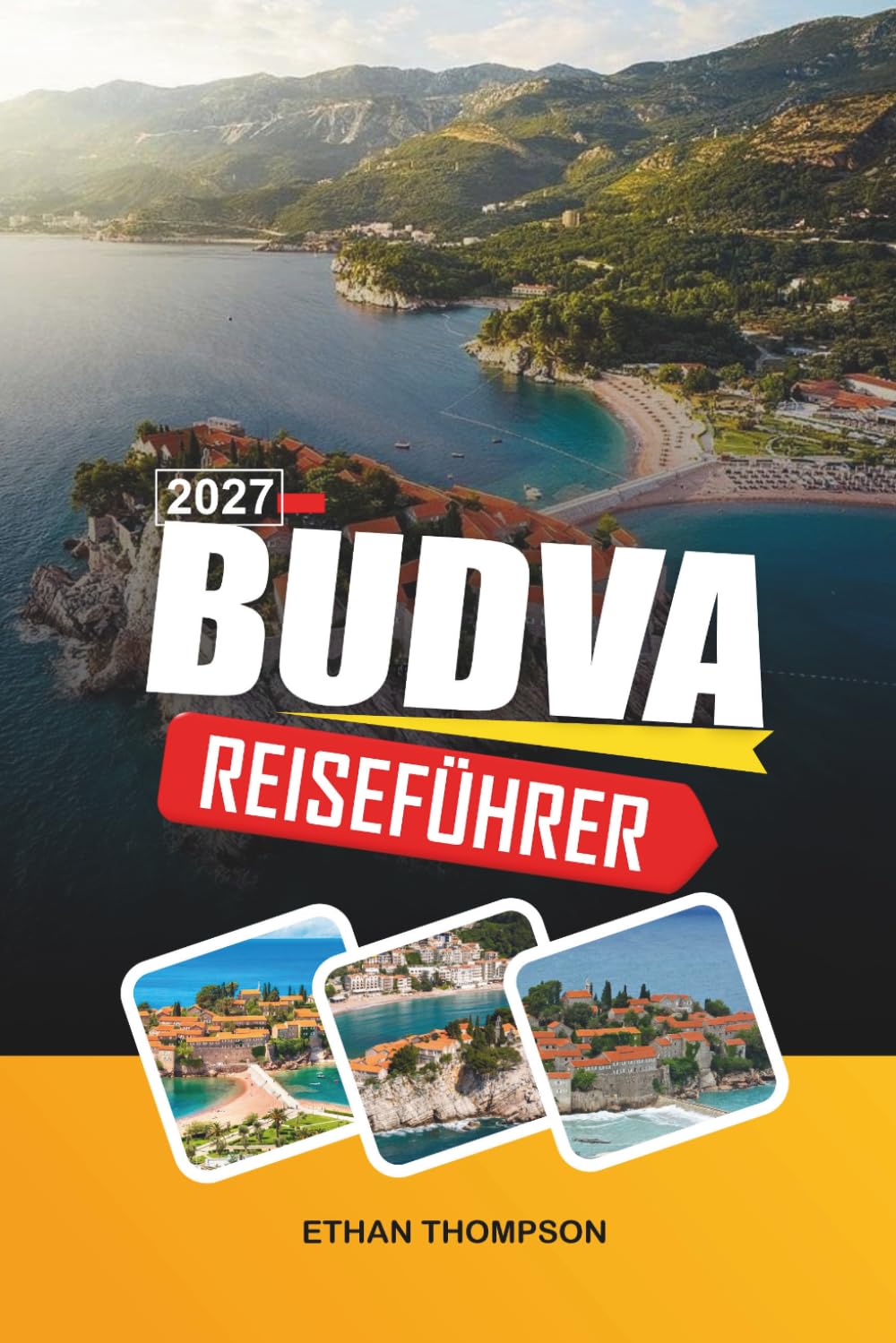 BUDVA REISEFÜHRER 2027: Adriatische Strände, mittelalterliche Altstadt, Küstennachtleben, Inselausflüge und Montenegros Riviera